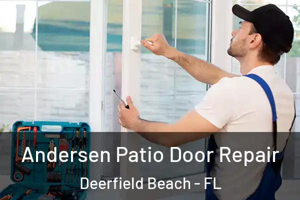 Andersen Patio Door Repair Deerfield Beach - FL