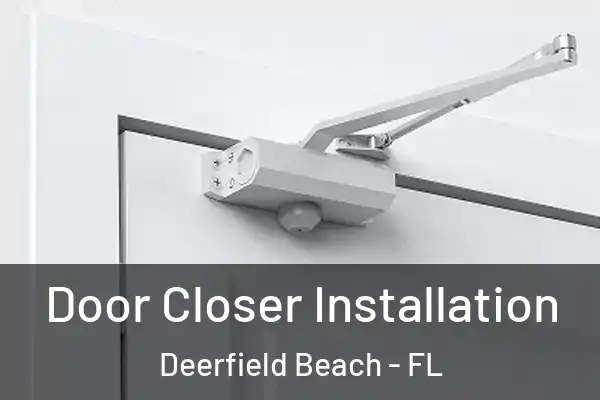  Door Closer Installation Deerfield Beach - FL