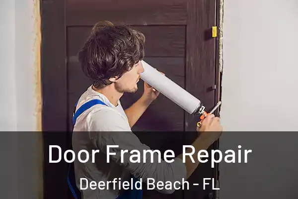 Door Frame Repair Deerfield Beach - FL
