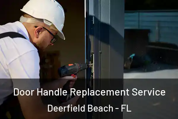 Door Handle Replacement Service Deerfield Beach - FL