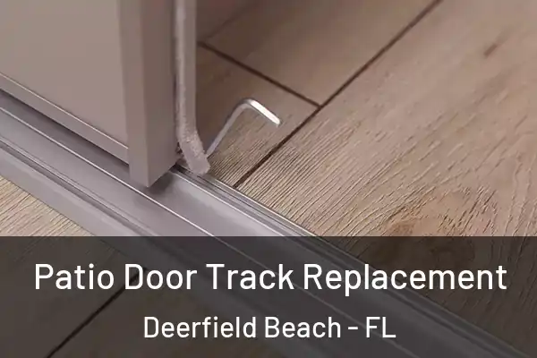 Patio Door Track Replacement Deerfield Beach - FL
