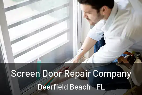 Screen Door Repair Company Deerfield Beach - FL