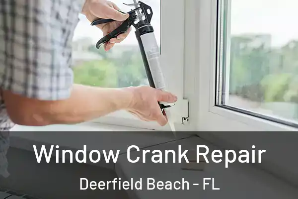 Window Crank Repair Deerfield Beach - FL